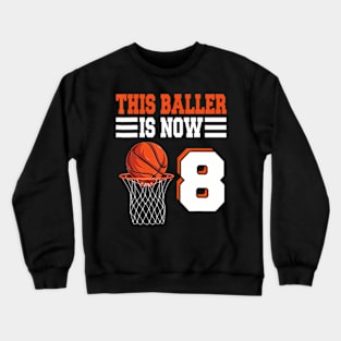 This Baller Is Now 8 Basketball 8Th Birthday 8 Years Old Crewneck Sweatshirt